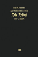 Testament der kommenden Zeiten - die Bibel der Zukunft - TEIL 3