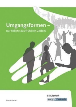 Umgangsformen - nur Relikte aus früheren Zeiten? - Schülerheft