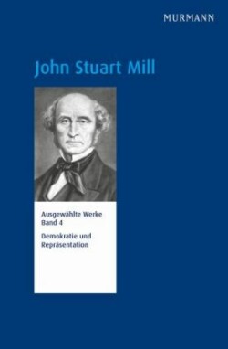 Ausgewählte Werke, Bd. 4, John Stuart Mill, Demokratie und Repräsentation