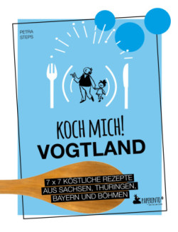 Koch mich! Vogtland - Das Kochbuch