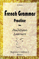 French Grammar Practice for Ambitious Learners - Beginner's Edition I, Basics