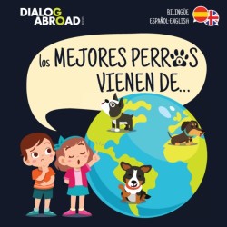 mejores perros vienen de... (Bilingüe Español-English) Una busqueda global para encontrar a la raza de perro perfecta