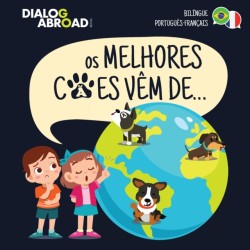 Os Melhores Cães Vêm De... (Bilíngue Português-Français) Uma Busca Global para Encontrar a Raca de Cao Perfeita