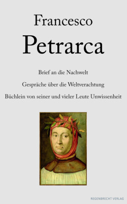 Brief an die Nachwelt. Gespräche über die Weltverachtung. Büchlein von seiner und vieler Leute Unwissenheit