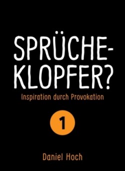 Sprücheklopfer? - Inspiration durch Provokation Teil 1