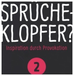 Sprücheklopfer? - Ìnspiration durch Provokation Teil 2