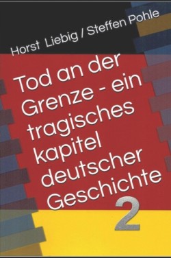 Tod an der Grenze - Ein tragisches Kapitel deutscher Geschichte - Band 2