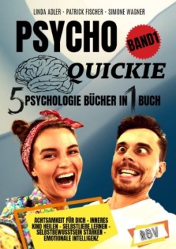 PSYCHO QUICKIE - 5 Psychologie Bücher in 1 Buch (Band 1) - Achtsamkeit für dich - Inneres Kind heilen - Selbstliebe lernen - Selbstbewusstsein stärken - Emotionale Intelligenz