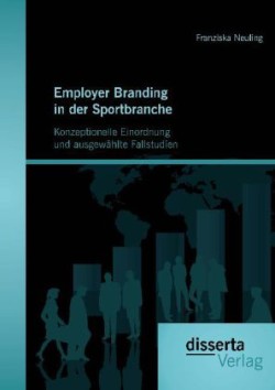 Employer Branding in der Sportbranche - Konzeptionelle Einordnung und ausgewählte Fallstudien