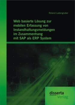 Web basierte Loesung zur mobilen Erfassung von Instandhaltungsmeldungen im Zusammenhang mit SAP als ERP System