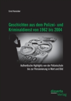 Geschichten aus dem Polizei- und Kriminaldienst von 1962 bis 2004
