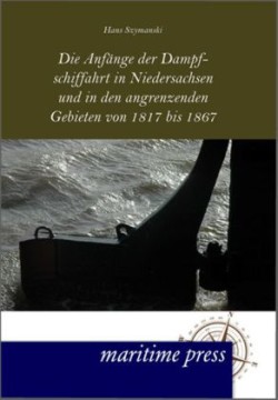 Anfänge der Dampfschiffahrt in Niedersachsen und in den angrenzenden Gebieten von 1817 bis 1867