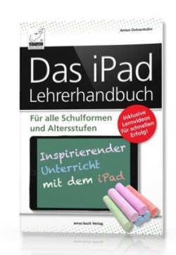 Das iPad Lehrerhandbuch - Digitaler Unterricht mit dem iPad