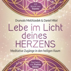 Lebe im Licht deines Herzens: Geführte Meditationen für den Zugang in den heiligen Raum, Audio-CD