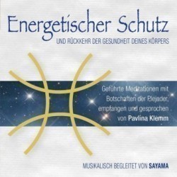 ENERGETISCHER SCHUTZ. Rückkehr der Gesundheit deines Körpers, Audio-CD