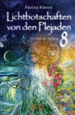 Lichtbotschaften von den Plejaden Band 8: Im Feld der Heilung (SPIEGEL-BESTSELLER)