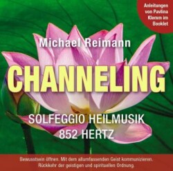 CHANNELING [Solfeggio Heilmusik 852 Hertz]: Mit Anleitungen von Pavlina Klemm im Booklet, Audio-CD