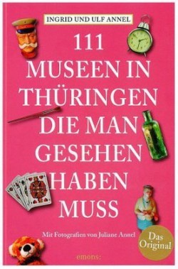 111 Museen in Thüringen, die man gesehen haben muss