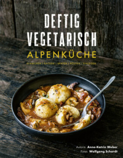 Deftig vegetarisch - Alpenküche