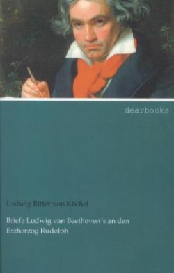 Briefe Ludwig Van Beethoven's an Den Erzherzog Rudolph