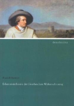 Erkenntnistheorie der Goetheschen Weltanschauung