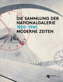 Die Sammlung Der Nationalgalerie 1900-1945