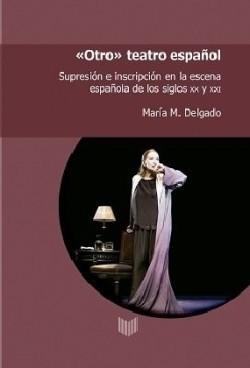 "Otro" teatro español : supresión e inscripción en la escena española de los siglos XX y XXI
