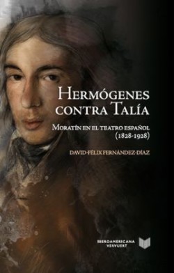 Hermógenes contra Talía: Moratín en el teatro español (1828-1928)