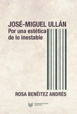 José-Miguel Ullán : por una estética de lo inestable