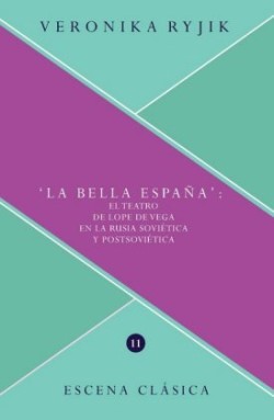 "La bella España" : el teatro de Lope de Vega en la Rusia soviética y postsoviética