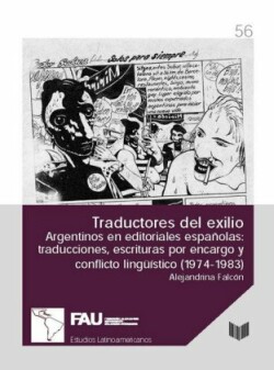 Traductores del exilio - Argentinos en editoriales españolas : traducciones, escrituras por encargo y conflicto lingüístico (1974-1983)