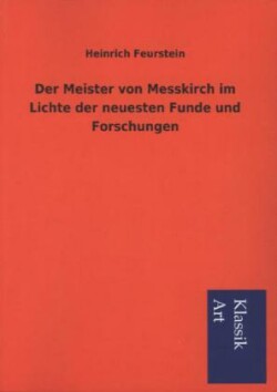 Meister Von Messkirch Im Lichte Der Neuesten Funde Und Forschungen