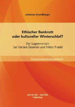 Ethischer Bankrott oder kultureller Winterschlaf? Der Lagermensch bei Varlam Salamov und Viktor Frankl