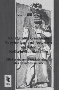 Kurzgefasste Geschichte Babyloniens Und Assyriens Nach Den Keilschriftdenkmalern