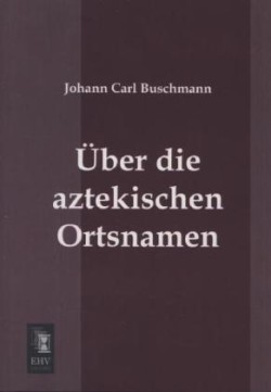 Uber Die Aztekischen Ortsnamen