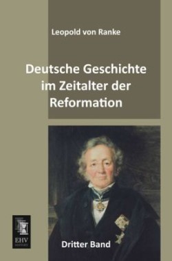 Deutsche Geschichte im Zeitalter der Reformation. Bd.3