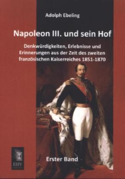 Napoleon III. und sein Hof. Bd.1