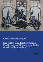 Ritter- und Räuberromane Ein Beitrag zur Bildungsgeschichte des deutschen Volkes
