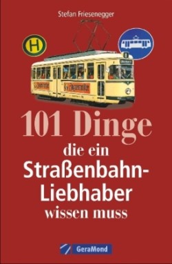 101 Dinge, die ein Straßenbahn-Liebhaber wissen muss