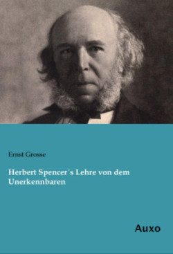 Herbert Spencer's Lehre von dem Unerkennbaren