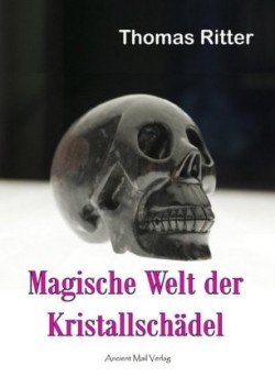 Magische Welt der Kristallschädel