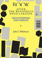 After the Wagnerian Bouillabaisse – Essays on European Avant–Garde Art, XX–XXI