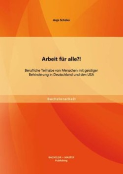 Arbeit für alle?! Berufliche Teilhabe von Menschen mit geistiger Behinderung in Deutschland und den USA