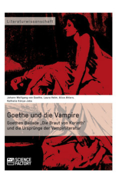 Goethe und die Vampire. Goethes Ballade "Die Braut von Korinth und die Ursprünge der Vampirliteratur