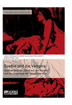 Goethe und die Vampire. Goethes Ballade "Die Braut von Korinth" und die Ursprünge der Vampirliteratur