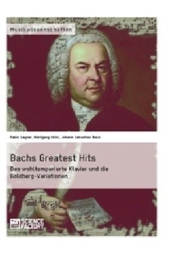 Bachs Greatest Hits. Das wohltemperierte Klavier und die Goldberg-Variationen