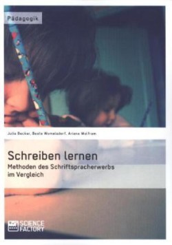 Schreiben lernen. Methoden des Schriftspracherwerbs im Vergleich