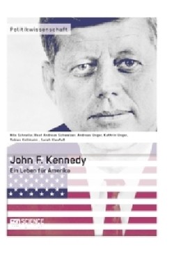 John F. Kennedy. Ein Leben für Amerika