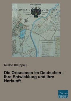 Die Ortsnamen im Deutschen - Ihre Entwicklung und ihre Herkunft