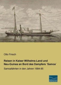 Reisen in Kaiser Wilhelms-Land und Neu-Guinea an Bord des Dampfers Samoa